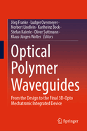 Optical Polymer Waveguides: From the Design to the Final 3D-Opto Mechatronic Integrated Device