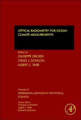 Optical Radiometry for Ocean Climate Measurements - Zibordi, Giuseppe (Volume editor), and Donlon, Craig J. (Volume editor), and Parr, Albert C., Ph.D. (Volume editor)