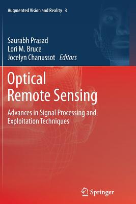 Optical Remote Sensing: Advances in Signal Processing and Exploitation Techniques - Prasad, Saurabh (Editor), and Bruce, Lori M. (Editor), and Chanussot, Jocelyn (Editor)