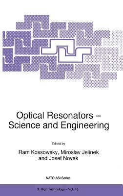 Optical Resonators -- Science and Engineering - Kossowsky, R (Editor), and Jelinek, Miroslav (Editor), and Nov�k, Josef (Editor)