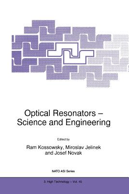 Optical Resonators - Science and Engineering - Kossowsky, R. (Editor), and Jelinek, Miroslav (Editor), and Nov�k, Josef (Editor)