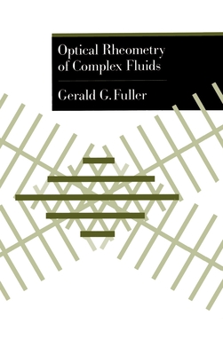 Optical Rheometry of Complex Fluids - Fuller, Gerald G