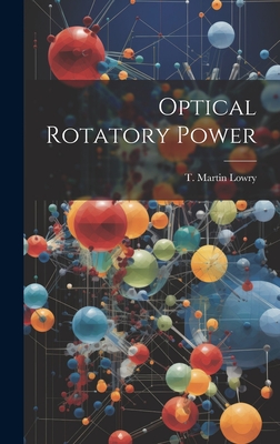 Optical Rotatory Power - Lowry, T Martin