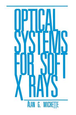 Optical Systems for Soft X Rays - Michette, A G