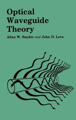 Optical Waveguide Theory - Snyder, A W, and Love, J
