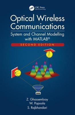 Optical Wireless Communications: System and Channel Modelling with MATLAB�, Second Edition - Ghassemlooy, Z., and Popoola, W., and Rajbhandari, S.