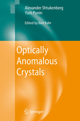 Optically Anomalous Crystals - Shtukenberg, Alexander, and Punin, Yurii, and Kahr, Bart