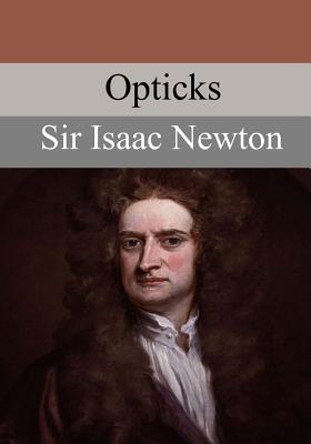 Opticks - Newton, Sir Isaac