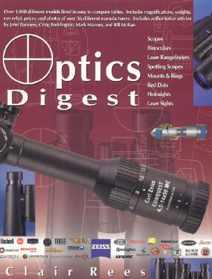 Optics Digest: Scopes, Binoculars, Range Finders and Spotting Scopes - Rees, Clair F