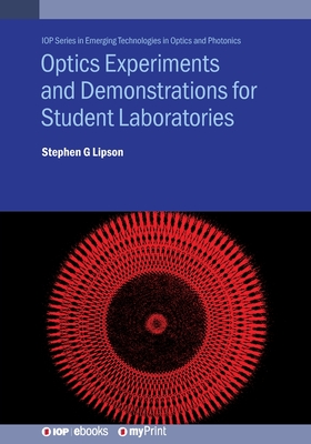 Optics Experiments and Demonstrations for Student Laboratories: Principles, methods and applications - Lipson, Stephen G