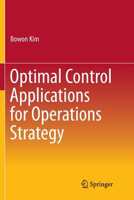 Optimal Control Applications for Operations Strategy - Kim, Bowon
