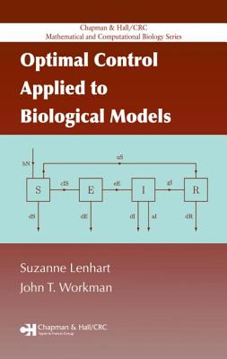 Optimal Control Applied to Biological Models - Lenhart, Suzanne, and Workman, John T
