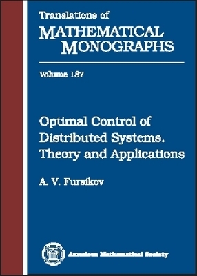 Optimal Control of Distributed Systems: Theory and Applications - Fursikov, A V