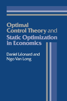 Optimal Control Theory and Static Optimization in Economics - Leonard, Daniel, and Long, Ngo V, and Lonard, Daniel