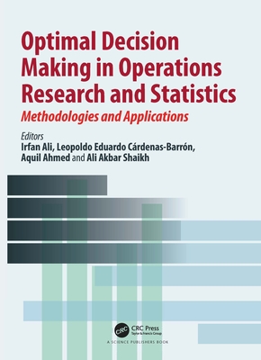 Optimal Decision Making in Operations Research and Statistics: Methodologies and Applications - Ali, Irfan (Editor), and C�rdenas-Barr�n, Leopoldo Eduardo (Editor), and Ahmed, Aquil (Editor)