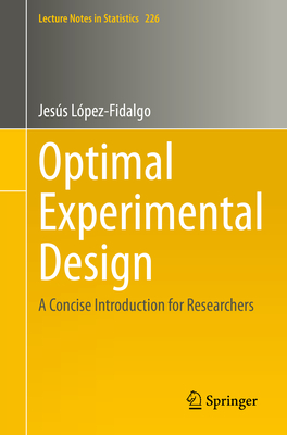 Optimal Experimental Design: A Concise Introduction for Researchers - L�pez-Fidalgo, Jes�s