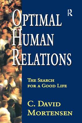 Optimal Human Relations: The Search for a Good Life - Mortensen, C. David (Editor)