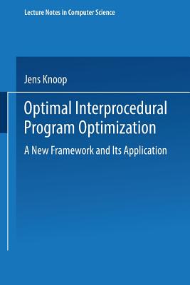 Optimal Interprocedural Program Optimization: A New Framework and Its Application - Knoop, Jens
