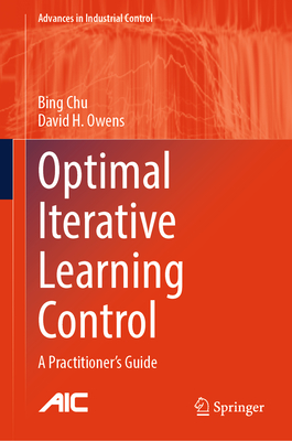Optimal Iterative Learning Control: A Practitioner's Guide - Chu, Bing, and Owens, David H.