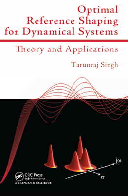 Optimal Reference Shaping for Dynamical Systems: Theory and Applications - Singh, Tarunraj