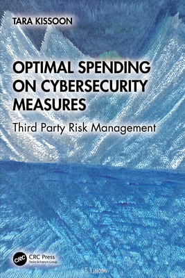 Optimal Spending on Cybersecurity Measures: Third Party Risk Management - Kissoon, Tara
