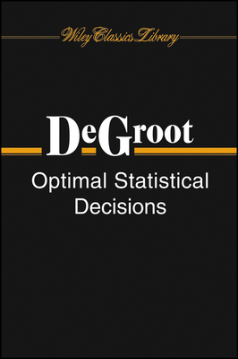 Optimal Statistical Decisions - deGroot, Morris H