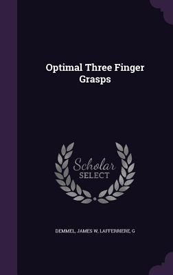 Optimal Three Finger Grasps - Demmel, James W, and Lafferriere, G