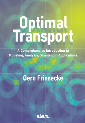 Optimal Transport: A Comprehensive Introduction to Modeling, Analysis, Simulation, Applications - Friesecke, Gero