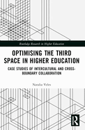 Optimising the Third Space in Higher Education: Case Studies of Intercultural and Cross-Boundary Collaboration