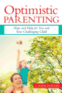 Optimistic Parenting: Hope and Help for You and Your Challenging Child