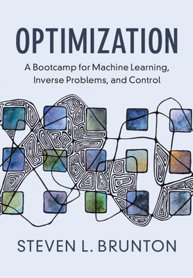 Optimization: A Bootcamp for Machine Learning, Inverse Problems, and Control - Brunton, Steven L