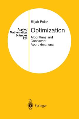 Optimization: Algorithms and Consistent Approximations - Polak, Elijah (Editor)