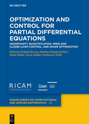 Optimization and Control for Partial Differential Equations: Uncertainty Quantification, Open and Closed-Loop Control, and Shape Optimization - Herzog, Roland (Editor), and Heinkenschloss, Matthias (Editor), and Kalise, Dante (Editor)