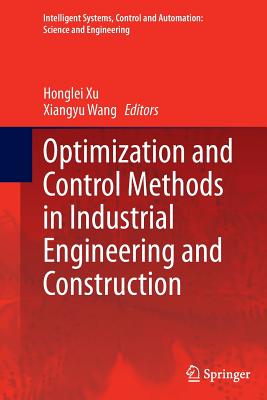 Optimization and Control Methods in Industrial Engineering and Construction - Xu, Honglei (Editor), and Wang, Xiangyu (Editor)