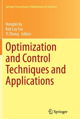 Optimization and Control Techniques and Applications - Xu, Honglei (Editor), and Teo, Kok Lay (Editor), and Zhang, Yi (Editor)