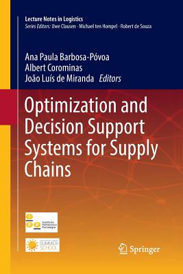Optimization and Decision Support Systems for Supply Chains - P�voa, Ana Paula Barbosa (Editor), and Corominas, Albert (Editor), and de Miranda, Jo�o Lu�s (Editor)
