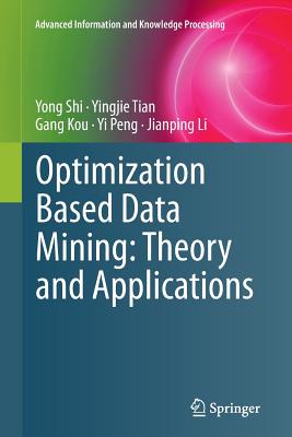 Optimization Based Data Mining: Theory and Applications - Shi, Yong, and Tian, Yingjie, and Kou, Gang