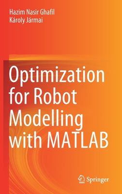 Optimization for Robot Modelling with MATLAB - Ghafil, Hazim Nasir, and J�rmai, K�roly