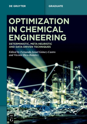 Optimization in Chemical Engineering: Deterministic, Meta-Heuristic and Data-Driven Techniques - G�mez-Castro, Fernando Israel (Editor), and Rico-Ram�rez, Vicente (Editor)