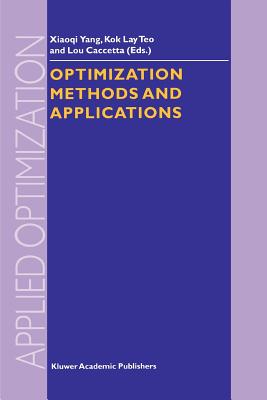 Optimization Methods and Applications - Xiao-qi Yang (Editor), and Kok Lay Teo (Editor), and Caccetta, Lou (Editor)