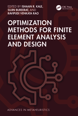 Optimization Methods for Finite Element Analysis and Design - Kale, Ishaan R (Editor), and Bureerat, Sujin (Editor), and Venkata Rao, Ravipudi (Editor)