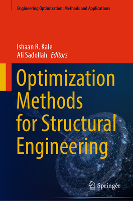 Optimization Methods for Structural Engineering - Kale, Ishaan R (Editor), and Sadollah, Ali (Editor)
