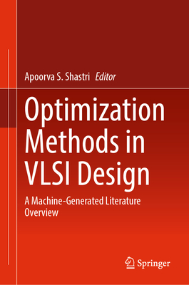 Optimization Methods in VLSI Design: A Machine-Generated Literature Overview - Shastri, Apoorva S. (Editor)