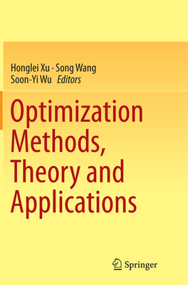 Optimization Methods, Theory and Applications - Xu, Honglei (Editor), and Wang, Song (Editor), and Wu, Soon-Yi (Editor)