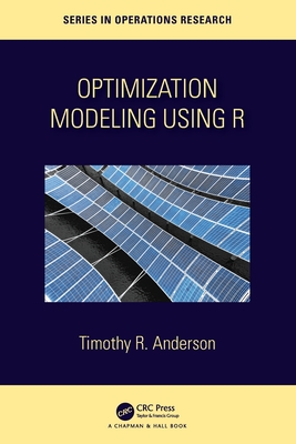 Optimization Modelling Using R - Anderson, Timothy R