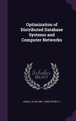 Optimization of Distributed Database Systems and Computer Networks - Akoka, Jacob, and Chen, Peter P S