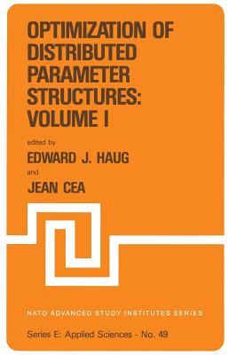 Optimization of Distributed Parameter Structures -- Volume I - Haug, E J (Editor), and Cea, Jean (Editor)