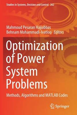 Optimization of Power System Problems: Methods, Algorithms and MATLAB Codes - Pesaran Hajiabbas, Mahmoud (Editor), and Mohammadi-Ivatloo, Behnam (Editor)