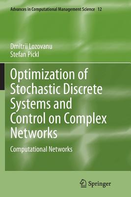 Optimization of Stochastic Discrete Systems and Control on Complex Networks: Computational Networks - Lozovanu, Dmitrii, and Pickl, Stefan