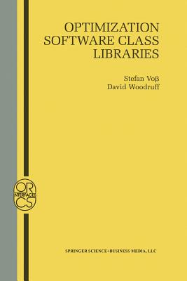 Optimization Software Class Libraries - Vo�, Stefan (Editor), and Woodruff, David L (Editor)